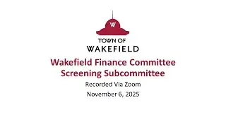 Wakefield Finance Committee Screening Subcommittee Meeting: November 6, 2025