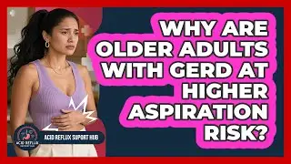 Why Are Older Adults With GERD At Higher Aspiration Risk? - Acid Reflux Support Hub