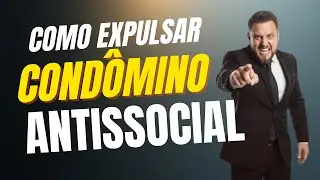 Como EXPULSAR um condômino antissocial