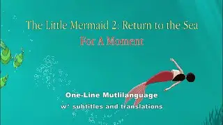 The Little Mermaid : For A Moment - One-Line Multilanguage w* S&T