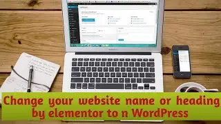 How we change website name or heading in WordPress by elementor ?|blogging | eitpraduman | WordPress