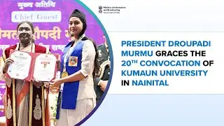 President Droupadi Murmu graces the 20th Convocation of Kumaun University, Nainital
