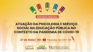 Semin&aacute;rio: Atua&ccedil;&atilde;o da Psicologia e Servi&ccedil;o Social na Educa&ccedil;&atilde;o P&uacute;blica no contexto da pandemia