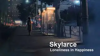 Skylarce - Loneliness in Happiness