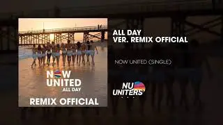 Now United - All day (Official Audio Remix)