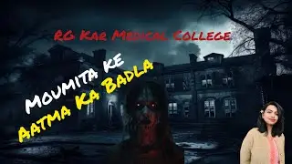 Moumita's Revenge: Unraveling the Mystery at RG Kar Medical College / Real Horror Story