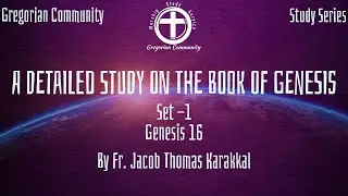 THE DETAILED STUDY ON THE BOOK OF GENESISSTUDY SERIES│GREGORIAN COMMUNITY│FR.JACOB THOMAS│GENESIS 16