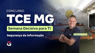 Concurso TCE MG | Semana Decisiva para TI (Segurança da Informação)