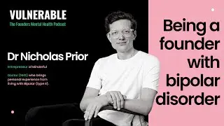 Vulnerable Podcast: Dr Nick Prior - Being a founder with Bipolar Disorder