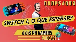 DROPS #009 - NINTENDO SWITCH 2, EXPECTATIVAS DO PH!