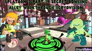 Splatoon 2 Part 19 Secret Bowling Alley Walkthrough ||CryoVision