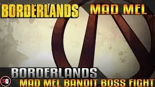 Borderlands - Mad Mel Boss Fight