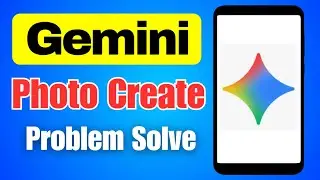 Gemini Photo Create Problem Solve | Google Gemini Image Create Problem Solution