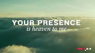YOUR PRESENCE IS HEAVEN TO ME - INSTRUMENTAL AU PIANO - SOAKING MUSIC - PRIERE - MEDITATION