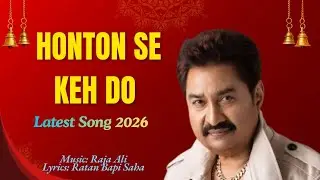 Honton Se Keh Do | Kumar Sanu New Song 2026 | Raja Ali | Latest Romantic Melody