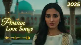 🎵 Persian Love Songs 2025 | Beautiful Persian Music for Love and Harmony
