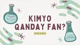 KIMYO QANDAY FAN? / KIMYO FANI NIMANI O'RGANADI? / MODDA VA JISIMNING FARQI