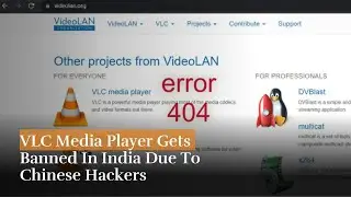 VLC Media Player Gets Banned In India Due To Chinese Hackers