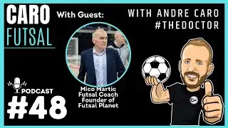 CARO FUTSAL PODCAST #48 - MICO MARTIC - FUTSAL PLANET