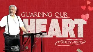 Guarding Our Hearts | Stanley Mehta - Sunday Service - 6th July '25
