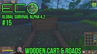 Eco Global Survival Gameplay Part 15 | Wooden Cart & Roads | Survival Game Let's Play Alpha 4.2