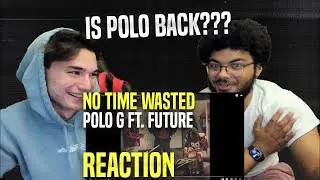 Is Polo Finally Back??? | No Time Wasted - Polo G Ft. Future Reaction! (One Take)