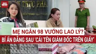 Nóng: Mẹ Ngân 98 liệu có trở thành đồng phạm khi đứng tên công ty ZuBu? | VTC News