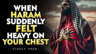When Haram Suddenly Felt Heavy On Your Chest | ISLAM