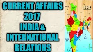 CURRENT AFFAIRS 2017, INDIA & INTERNATIONAL RELATIONS