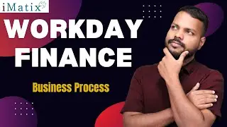 Business Process  in Workday Finance | Workday Finance Online Classes | Workday Finance | iMatix