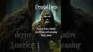 Cryptid Facts: The Origin of Sasquatch | Bigfoot Big Knowledge 101