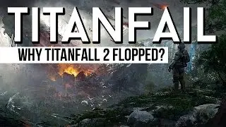 TITANFAIL - Why did Titanfall 2 fail?
