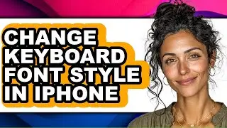 How to Change Keyboard Font Style in Iphone - Step by Step