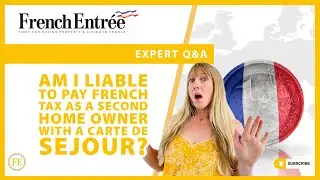 Am I liable to pay French tax as a second home owner with a Carte de Sejour?