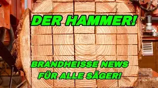 Brandheiße News für ALLE Sägewerker!