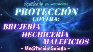 Protección contra Brujería, Hechizos, Maleficios o Encantamientos Meditación Guiada