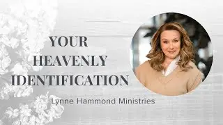 Your Heavenly Identification | Lynne Hammond
