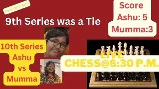 10th Series of Chess Battle Ashu vs Mumma