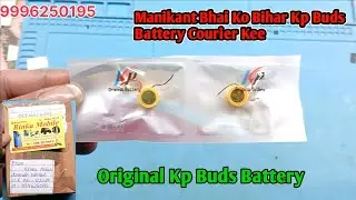 Manikant Bhai Ko Bihar Kp Buds Battery Courier Kee | Original Kp Buds Battery