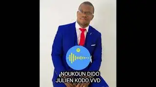 JULIEN KODO VVD_ Noukoun Dido audio_2023