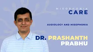 CARE for Misophonia Day &bull; Audiology and Misophonia: Dr. Prashanth Prabhu