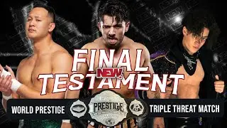 NEW Final Testament: World Prestige Triple Threat Match