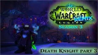 World of Warcraft-Legion Remix Season 2: Death Knight Part 3