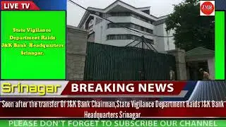 State Vigilance Department Raids J&K Bank  Headq