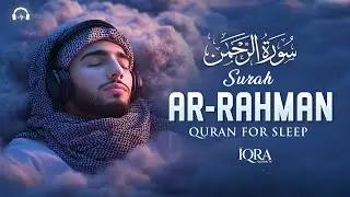 Surah Ar-Rahman (سورة الرحمن) | Quran for Sleep, Deep Calm, Stress Relief & Peace #lofiquran