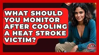 What Should You Monitor After Cooling A Heat Stroke Victim? - Your Emergency Planner