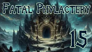 Fatal Phylactery Ep. 15 | Team: Death & Axes | D&D 5e