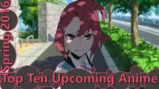 Top Ten Upcoming Spring 2016 Anime