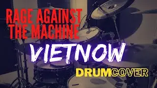 Vietnow | Rage Against The Machine - Drum COVER