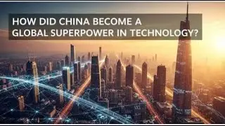 How Did China Become a Global Superpower in Technology?